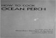 HOW TO COOK OCEAN PERCH Kitchen/testkitchen06.pdf · HOW TO COOK OCEAN PERCH Ocean perch, marketed prlllcipally as frozen fillets, is an excellent food fish with firm fle h. When