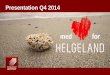 Presentation Q4 2014 - Privat | Helgeland Sparebank · Sparebank1 Forsikring DNB Gjensidige Tryg Vesta Storebrand Organisasjonstilknyttet Vardia Andre 2012 2014 ... Presentation Q4