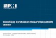 Continuing Certification Requirements (CCR) Update · PMI-SP 3 years 30 PDUs* in project scheduling topics * These hours can also count toward maintenance of the PMP or PgMP certification