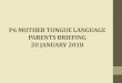 P6 MOTHER TONGUE LANGUAGE PARENTS BRIEFING 20 …endeavourpri.moe.edu.sg/.../2018/01/MTL-P6-Parents-Briefing-20-Jan.… · P6 MOTHER TONGUE LANGUAGE PARENTS BRIEFING 20 JANUARY 2018