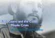 Fidel Castro and the Cuban Missile Crisis - Mr. …paulanderson35.webs.com/Notes/Fidel Castro and the Cuban.pdf · Fidel Castro and the Cuban Missile Crisis ... the center of the