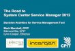 The Road to System Center Service Manager 2012 · The Road to System Center Service Manager 2012 Decision Activities for Service Management Tool Mark Marshall, CPIT Edmund Sia, CPIT