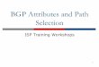 BGP Attributes and Path Selection - … · What Is an Attribute? pPart of a BGP Update pDescribes the characteristics of prefix pCan either be transitive or non-transitive pSome are