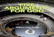 FIVE ARGUMENTS FOR GOD - Christian Evidencechristianevidence.org/docs/booklets/five_arguments_for_god.pdf · The ontological argument from the possibility to the actuality of God’s
