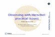 Observing with Herschel: practical issues - Astronomía · 2/3 of the observing time will be‘Open ... – describe proposed observing modes and justification to ... – Additional
