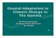 Coastal Adaptation to Climate Change in The Gambia · Coastal Adaptation to Climate Change in ... – Clearance of vegetation – Bush fires ... Regions of Europe. February 2006