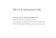 Gene Expression Data - ch. Gene Expression Data Introduction to gene expression data Expression