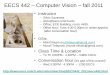 EECS 442 Computer Vision fall 2011 - University of … · EECS 442 – Computer Vision – fall 2011 •Instructor ... • Mid term exam: ... - Review of linear algebra for multi-view