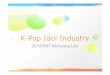 K-Pop Idol Industryxs3d.kaist.ac.kr/Lab Activity/2014 summer lab seminar/Idol Industry... · risingofidolindustry-DBSK(2003), SS501(2005),SuperJunior(2005), BIGBANG(2006) ... Factors