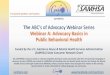 The A [s of Advocacy Webinar Series Webinar A: … · The A [s of Advocacy Webinar Series Webinar A: Advocacy Basics in Public Behavioral Health Funded by the U.S. Substance Abuse