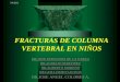 FRACTURAS DE COLUMNA VERTEBRAL - mic.com.mx · III.-Desplazamiento con un cambio anterior ... Fracturas de Columna Toracolumbar ... Curva mas de 45 a 50° estabilizacion. 5/4/2011