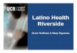 Latino Health Riverside - PCORI · Latino Health Riverside Project was funded through a Patient-Centered Outcomes Research Institute (PCORI) Eugene Washington PCORI Engagement Award