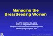 Managing the Breastfeeding Woman - University of ... · sbarts@obgyn.upenn.edu. ... Avoid soaps and other ointments. ... Breastfeeding is an anabolic state, resulting in increased