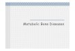 Metabolic Bone Diseases - gmch.gov.in lectures/Medicine Deptt Lec/Metabolic... · Hypocalcemia, tetany, seizures ... Zollinger-Ellison syndrome Pancreatitis