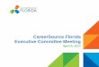 CareerSource Florida Executive Committee Meeting · Approval of Aug. 2016 Executive Committee Meeting Minutes 2. ... • Professional Workforce Development ... oOctober 23-26 ─