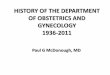 HISTORY OF THE DEPARTMENT OF OBSTETRICS AND GYNECOLOGY ... · HISTORY OF THE DEPARTMENT OF OBSTETRICS AND GYNECOLOGY 1936-2011. CLASS ’43. ... Doctor Torpin “does not approve