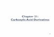 Chapter 21: Carboxylic Acid Derivatives · Class I carbonyl compounds are those that will react by acyl substitutions. They are all derivatives of carboxylic acids: R H O R R O cannotbereplacedbyanucleophile