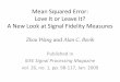 Mean Squared Error: Love It or Leave It? A New Look …z70wang/publications/SPM09_figures.pdf · Love It or Leave It? A New Look at Signal Fidelity Measures Zhou Wang and Alan C
