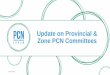 Update on Provincial & Zone PCN Committees - …€¦ · Update on Provincial & Zone PCN Committees ... delivery planning. 2.Support Physician Resource Planning to develop 
