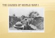The Causes of World War I - Weeblylivelylchs.weebly.com/.../5/3/5/85357586/the-causes-of-world-war-i.pdf · Militarism Creation of ... Serbian nationalism in the Balkans conflicted