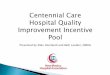 Centennial Care Hospital Quality Improvement Incentive … presentation for SNCP... · HQII –Hospital Quality Improvement Incentive Pool SNCP –Safety Net Care Pool Hospitals (formerly