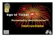 Ego Id Ticket · the Ego Id Ticket™ while building a ... Tags™ separates Ego Id Tickets™ from any other marketing device in ... guerilla marketing, etc. Provide instructions