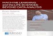 MACHINE LEARNING and the LIFE SCIENCES: BEYOND DATA ANALYSIS · Ryan Adams MACHINE LEARNING and the LIFE SCIENCES: BEYOND DATA ANALYSIS presented by the Data Sciences Platform, the