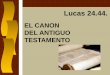 EL CANON DEL ANTIGUO TESTAMENTO - iciar.org€¦ · El canon del antiguo testamento . CONCILIOS . JAMNIA . 90dC -Reconocen como los libros de: Proverbios, Eclesiastes, Cantares y