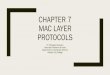 Chapter 7 LAN & MAC Protocols - Dr. Bhargavi Goswami · MAC PROTOCOLS When the two ... See next figures that explain ALOHA and Slotted ALOHA. ... • This protocol is called CSMA/CD