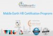 Middle Earth HR Certification Programs · Middle Earth HR Certification Programs. Our 5 Core Strengths As a L&D Organisation Our 5 Core Strengths as a L&D Organisation . About Middle