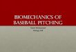 Biomechanics of Baseball Pitching - cpb-us … · Pitching Basics •Extremely explosive and unnatural motion •Several factors go into a good pitch – e.g. Velocity, Movement,