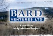 Lone Pine Molybdenum Project - Bard Ventures · Bard Options Lone Pine Property from Daniel and William Merkley of Houston, BC