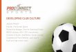 DEVELOPING CLUB CULTURE - Red Bulls RDS€¦ · DEVELOPING CLUB CULTURE JASON PRATT Founder, ProConnect Sports Partnership Manager, Positive Coaching Alliance NSCAA clinician (2014,