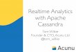 Realtime Analytics with Apache Cassandra · Realtime Analytics with Apache Cassandra Tom Wilkie Founder & CTO, Acunu Ltd @tom_wilkie. Analytics 2 101 ... 10x vs MySQL... Analytics