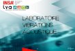 LABORATOIRE VIBRATIONS ACOUSTIQUElva.insa-lyon.fr/sites/lva.insa-lyon.fr/files/presentation_lva_0.pdf · Vibro-acoustique en fluides lourds . Calculs vibro-acoustiques par éléments