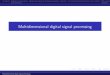 Multidimensional digital signal processingnicolls/lectures/eee401f/01_mdsp_slides.pdf · Multidimensional digital signal processing ... The multidimensional discrete Fourier transform