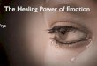 The Healing Power of Emotion - WHDL · • The Healing Power of Emotion ... • 1:00-2:00 The Affective Communication Cure ... Neural Disintegration
