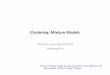 Clustering:,Mixture,Models, - Carnegie Mellon School …10601b/slides/mixture.pdf · 2015-10-06 · Clustering:,Mixture,Models, Machine(Learning(10.601B ... – Step(2:(Generate 