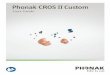 User Guide CROS II Custom - Phonak€¦ · Wireless models Phonak CROS II-312 Custom Phonak CROS II-13 Custom CE mark applied 2015 2015 This user guide is valid for: This user guide