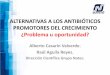 ALTERNATIVAS A LOS ANTIBIÓTICOS …porcimex.org/eventos/ENP2016ppts/08ENP2016.pdf · Farmacología Veterinaria. 3ª Ed. Sumano H. y Ocampo L. (2006) Antibióticos Promotores del