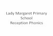 Lady Margaret Primary School Reception Phonics · Reception Phonics. Aim: •To explain ... ‘vowel’. •VC words are words consisting of a vowel then a ... • Learn vowel rap;