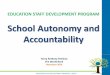 School Autonomy and Accountability - World Bank 1 -SDP SAA... · School Autonomy and Accountability . ... Responsibility for school & student performance . A. ... monitor teacher