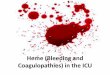 Heme in the ICU - paccm.pitt.edu in ICU.pdf · •Liver and renal disease related bleeding ... –Author suggest PT ratio