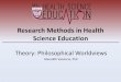 Research Methods in Health Science Education · Research Methods in Health Science Education ... •Positivistic inquiry aims to explain, ... S. & Leavy, P. (Eds) Approaches to Qualitative