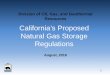 California’s Proposed Natural Gas Storage Regulations€¦ · California’s Proposed Natural Gas Storage Regulations. August, ... required integrity to contain reservoir ... •