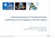 Interconnections in Southeast Asia: Implications for ... · Interconnections in Southeast Asia: Implications for Singapore and the region Eugene Toh, Director ... Singapore has low