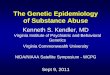 The Genetic Epidemiology of Substance Abuse · PDF fileThe Genetic Epidemiology of Substance Abuse Kenneth S. Kendler, MD Virginia Institute of Psychiatric and Behavioral ... Heritability