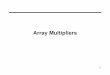 Array Multipliers - TAUhyde.eng.tau.ac.il/.../TAU_2008_Lecture2_part2_Array_multipliers.pdf · 34 other array multipliers 1. Odd/Even CSA multiplier O(n/2 + log 2n) 2. CLA binary