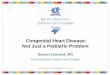 Congenital Heart Disease: Not Just a Pediatric Problem Congenital Heart Disease... · ACC/AHA 2008 Guidelines for the Management of Adults With Congenital Heart Disease JACC 52:e143-e263,