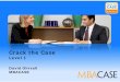 Crack the Case€¦ · Crack the Case Level 1 David Ohrvall MBACASE. 2 Core Skills 75 minutes CLASSIC Skills ... Table Data Dump Estimate Equations Solve for X …